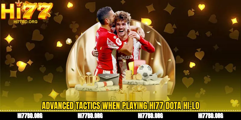 Advanced tactics when playing Hi77 Dota Hi-Lo