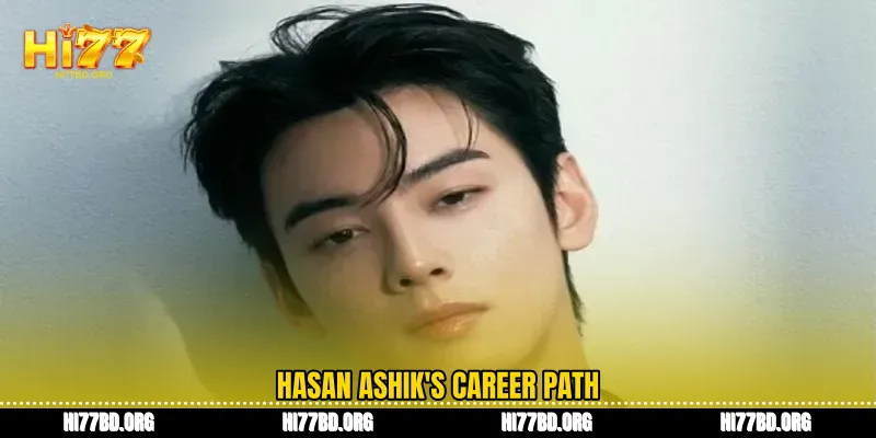Hasan Ashik's career path