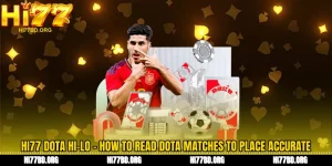 Hi77 Dota Hi-Lo - How to Read Dota Matches to Place Accurate Bets