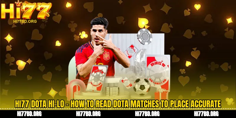 Hi77 Dota Hi-Lo - How to Read Dota Matches to Place Accurate Bets
