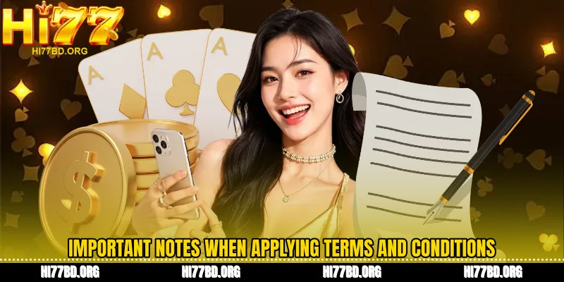 Important notes when applying Terms and Conditions