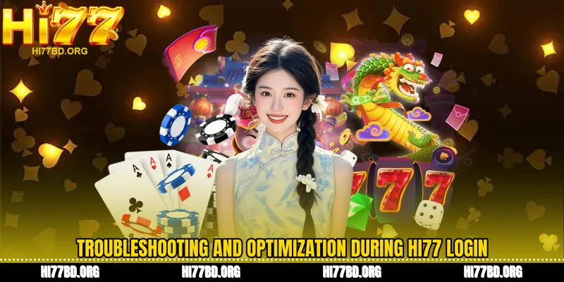 Troubleshooting and optimization during Hi77 login